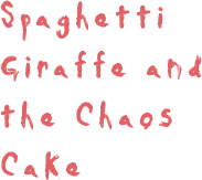 Spaghetti Giraffe and the Chaos Cake